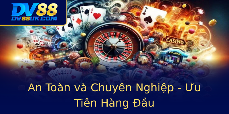 An Toàn và Chuyên Nghiệp - Ưu Tiên Hàng Đầu An Toàn và Chuyên Nghiệp - Ưu Tiên Hàng Đầu