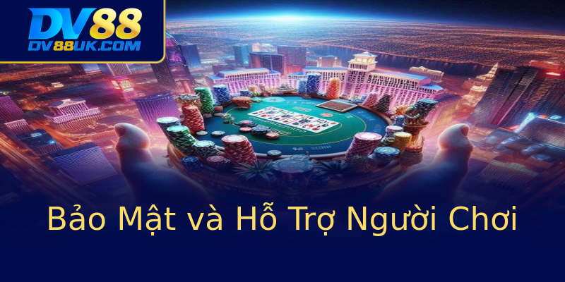 Bảo Mật và Hỗ Trợ Người Chơi Bảo Mật và Hỗ Trợ Người Chơi