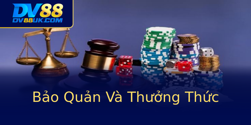 Bảo Quản Và Thưởng Thức Bảo Quản Và Thưởng Thức