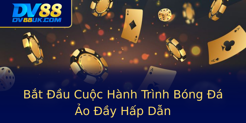Bắt Đầu Cuộc Hành Trình Bóng Đá Ảo Đầy Hấp Dẫn Bắt Đầu Cuộc Hành Trình Bóng Đá Ảo Đầy Hấp Dẫn