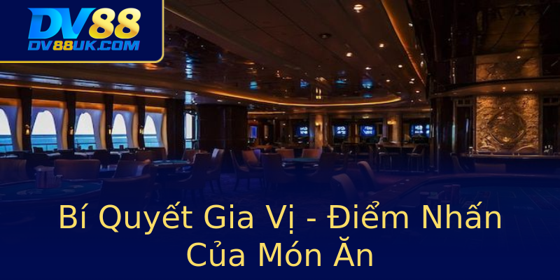 Bí Quyết Gia Vị - Điểm Nhấn Của Món Ăn Bí Quyết Gia Vị - Điểm Nhấn Của Món Ăn