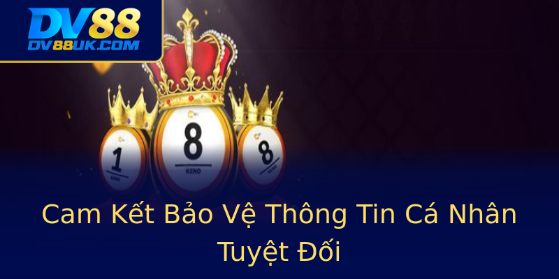 Cam Kết Bảo Vệ Thông Tin Cá Nhân Tuyệt Đối Cam Kết Bảo Vệ Thông Tin Cá Nhân Tuyệt Đối