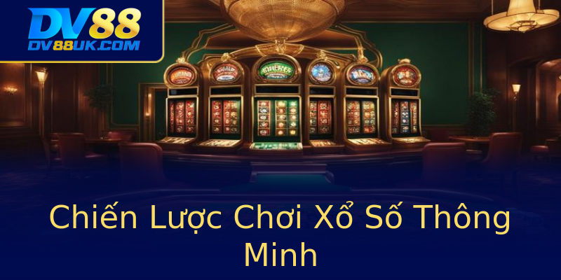 Chiến Lược Chơi Xổ Số Thông Minh Chiến Lược Chơi Xổ Số Thông Minh