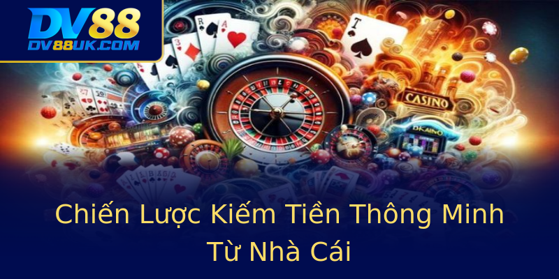 Chiến Lược Kiếm Tiền Thông Minh Từ Nhà Cái Chiến Lược Kiếm Tiền Thông Minh Từ Nhà Cái