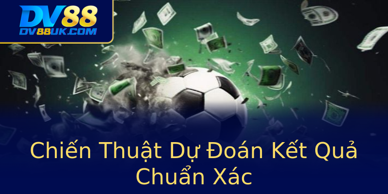 Chiến Thuật Dự Đoán Kết Quả Chuẩn Xác Chiến Thuật Dự Đoán Kết Quả Chuẩn Xác