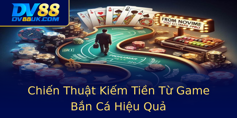 Chiến Thuật Kiếm Tiền Từ Game Bắn Cá Hiệu Quả Chiến Thuật Kiếm Tiền Từ Game Bắn Cá Hiệu Quả