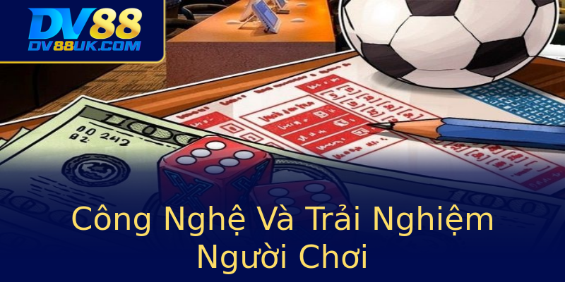 Công Nghệ Và Trải Nghiệm Người Chơi Công Nghệ Và Trải Nghiệm Người Chơi