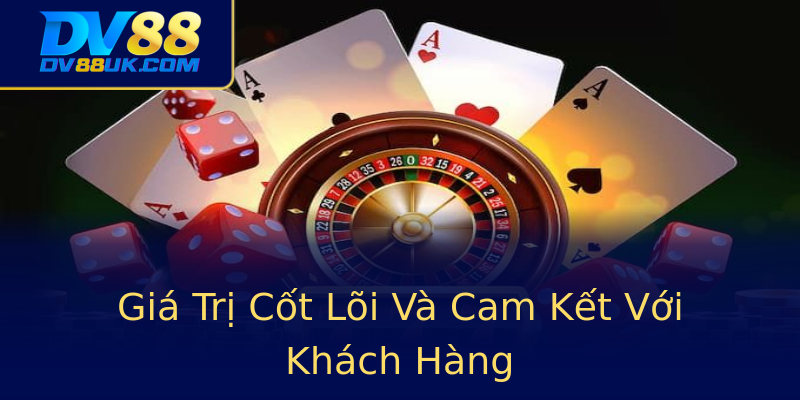 Giá Trị Cốt Lõi Và Cam Kết Với Khách Hàng Giá Trị Cốt Lõi Và Cam Kết Với Khách Hàng