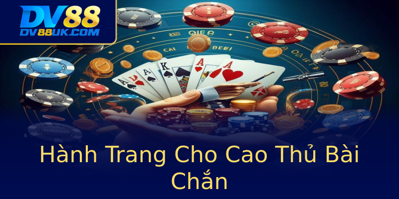 Hành Trang Cho Cao Thủ Bài Chắn Hành Trang Cho Cao Thủ Bài Chắn