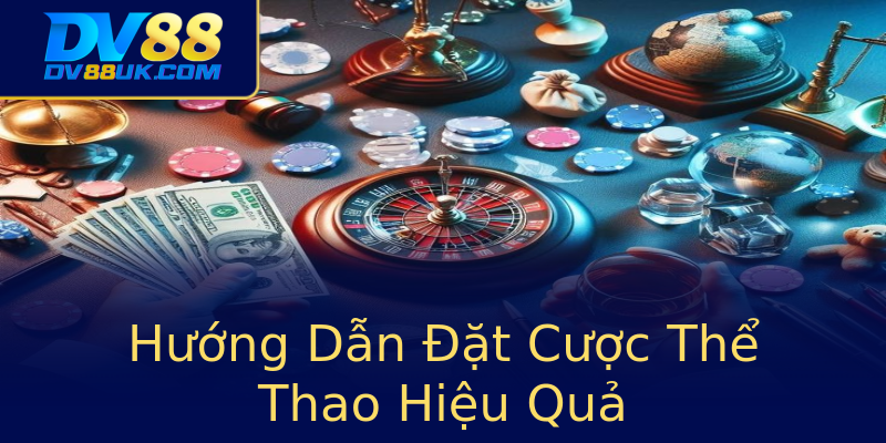 Hướng Dẫn Đặt Cược Thể Thao Hiệu Quả Hướng Dẫn Đặt Cược Thể Thao Hiệu Quả