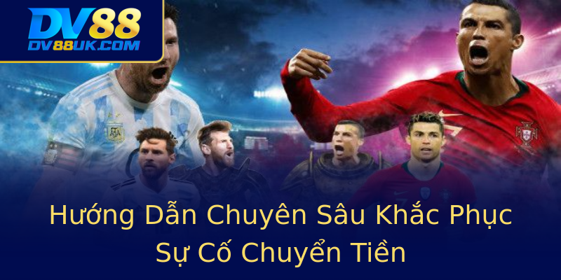 Hướng Dẫn Chuyên Sâu Khắc Phục Sự Cố Chuyển Tiền Hướng Dẫn Chuyên Sâu Khắc Phục Sự Cố Chuyển Tiền