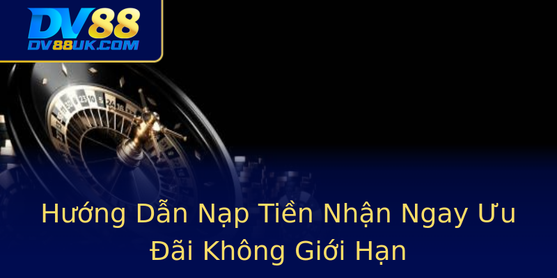 Hướng Dẫn Nạp Tiền Nhận Ngay Ưu Đãi Không Giới Hạn Hướng Dẫn Nạp Tiền Nhận Ngay Ưu Đãi Không Giới Hạn