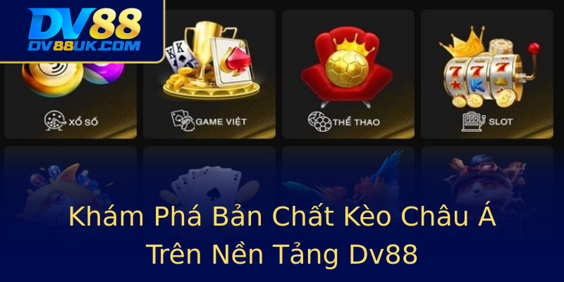 Khám Phá Bản Chất Kèo Châu Á Trên Nền Tảng Dv88 Khám Phá Bản Chất Kèo Châu Á Trên Nền Tảng Dv88