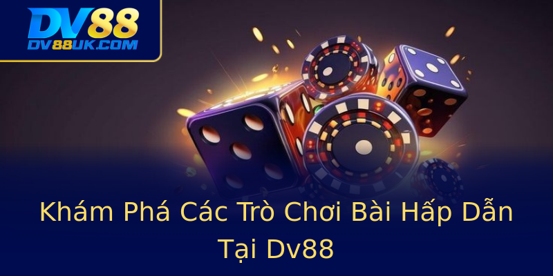 Khám Phá Các Trò Chơi Bài Hấp Dẫn Tại Dv88 Khám Phá Các Trò Chơi Bài Hấp Dẫn Tại Dv88