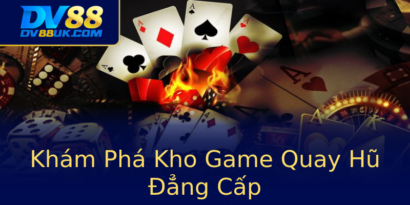 Khám Phá Kho Game Quay Hũ Đẳng Cấp Khám Phá Kho Game Quay Hũ Đẳng Cấp
