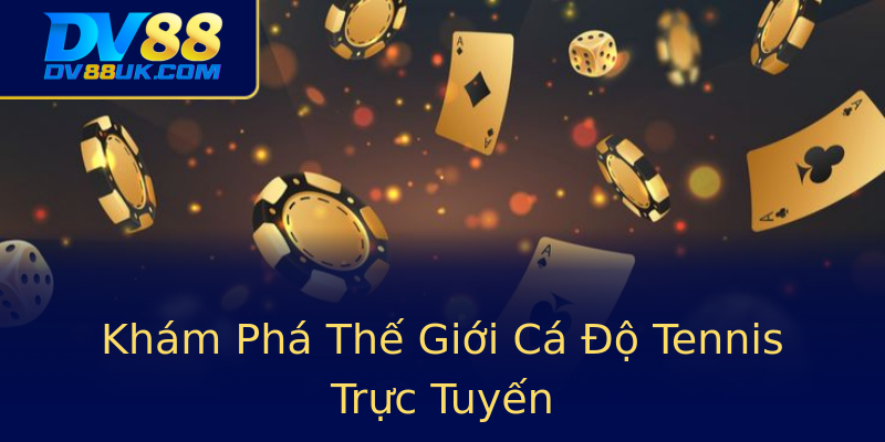 Khám Phá Thế Giới Cá Độ Tennis Trực Tuyến Khám Phá Thế Giới Cá Độ Tennis Trực Tuyến