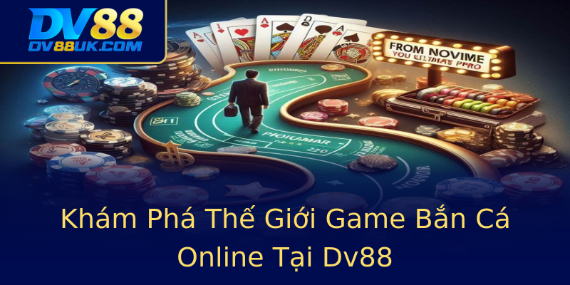 Khám Phá Thế Giới Game Bắn Cá Online Tại Dv88 Khám Phá Thế Giới Game Bắn Cá Online Tại Dv88