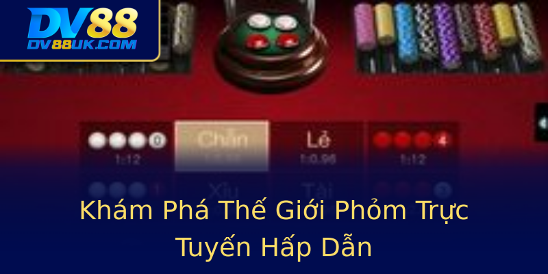 Khám Phá Thế Giới Phỏm Trực Tuyến Hấp Dẫn Khám Phá Thế Giới Phỏm Trực Tuyến Hấp Dẫn