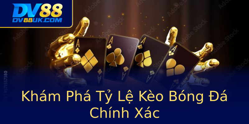 Khám Phá Tỷ Lệ Kèo Bóng Đá Chính Xác Khám Phá Tỷ Lệ Kèo Bóng Đá Chính Xác