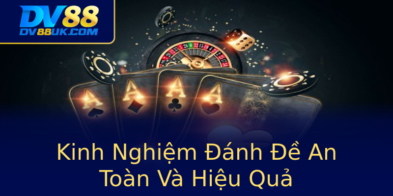Kinh Nghiệm Đánh Đề An Toàn Và Hiệu Quả Kinh Nghiệm Đánh Đề An Toàn Và Hiệu Quả