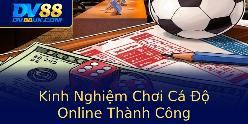 Kinh Nghiệm Chơi Cá Độ Online Thành Công Kinh Nghiệm Chơi Cá Độ Online Thành Công