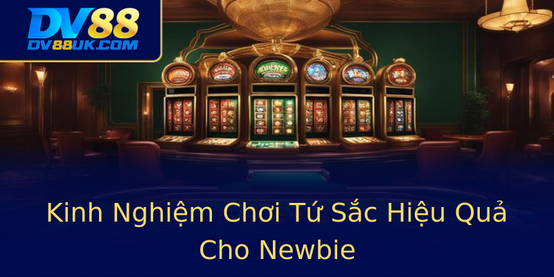 Kinh Nghiệm Chơi Tứ Sắc Hiệu Quả Cho Newbie Kinh Nghiệm Chơi Tứ Sắc Hiệu Quả Cho Newbie