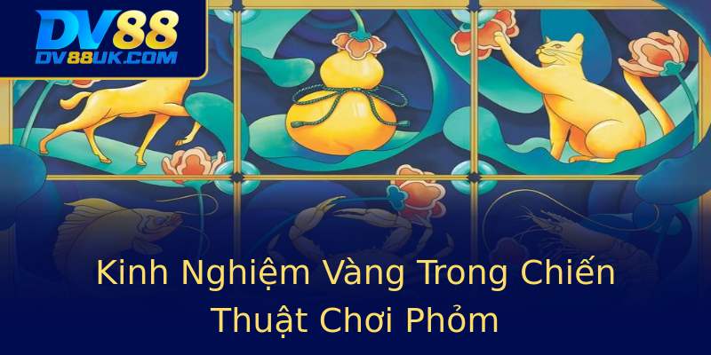 Kinh Nghiệm Vàng Trong Chiến Thuật Chơi Phỏm Kinh Nghiệm Vàng Trong Chiến Thuật Chơi Phỏm