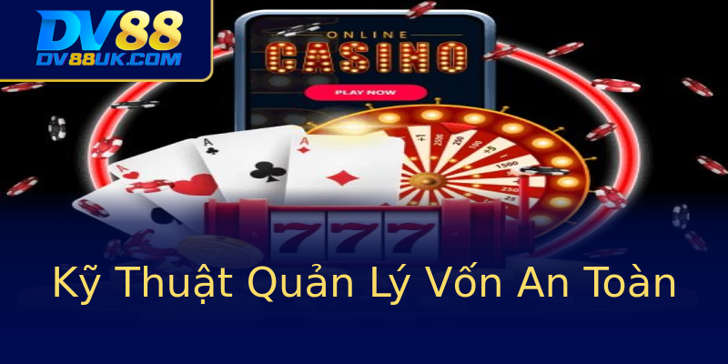 Kỹ Thuật Quản Lý Vốn An Toàn Kỹ Thuật Quản Lý Vốn An Toàn