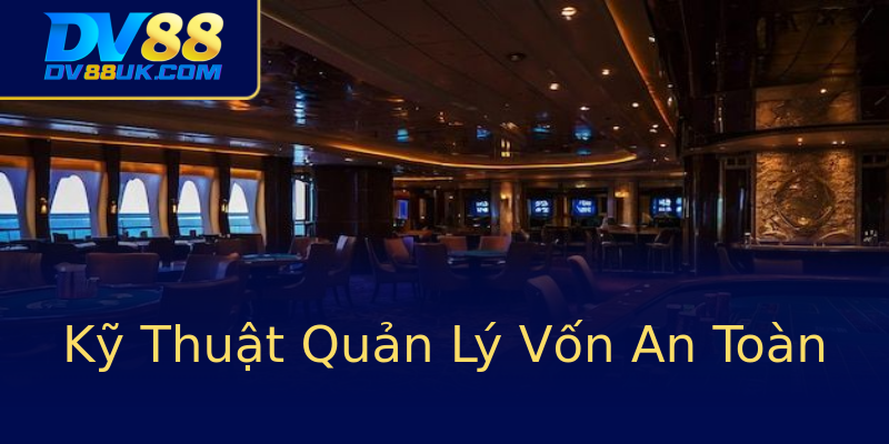 Kỹ Thuật Quản Lý Vốn An Toàn Kỹ Thuật Quản Lý Vốn An Toàn