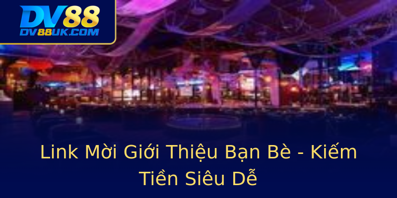 Link Mời Giới Thiệu Bạn Bè - Kiếm Tiền Siêu Dễ Link Mời Giới Thiệu Bạn Bè - Kiếm Tiền Siêu Dễ