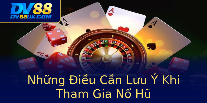 Những Điều Cần Lưu Ý Khi Tham Gia Nổ Hũ Những Điều Cần Lưu Ý Khi Tham Gia Nổ Hũ