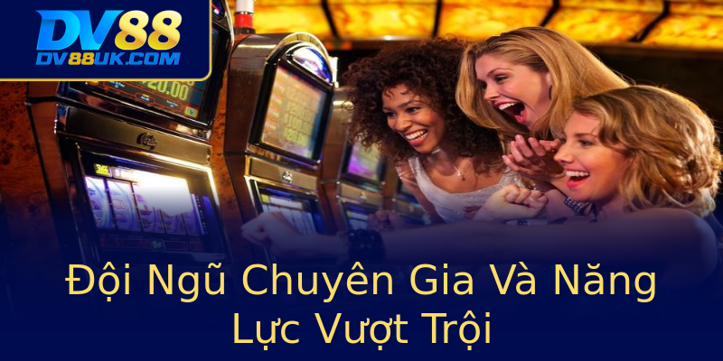 Đội Ngũ Chuyên Gia Và Năng Lực Vượt Trội Đội Ngũ Chuyên Gia Và Năng Lực Vượt Trội