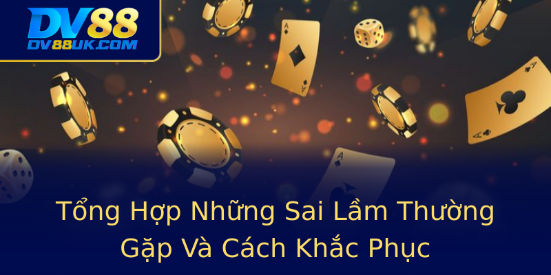 Tổng Hợp Những Sai Lầm Thường Gặp Và Cách Khắc Phục Tổng Hợp Những Sai Lầm Thường Gặp Và Cách Khắc Phục