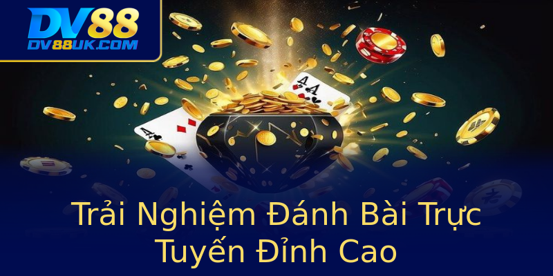 Trải Nghiệm Đánh Bài Trực Tuyến Đỉnh Cao Trải Nghiệm Đánh Bài Trực Tuyến Đỉnh Cao