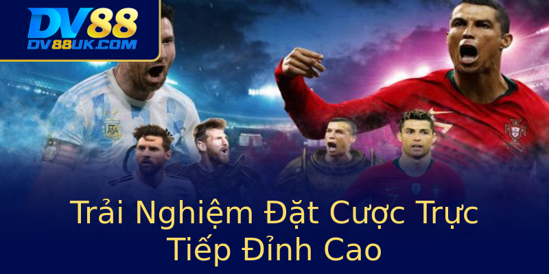 Trải Nghiệm Đặt Cược Trực Tiếp Đỉnh Cao Trải Nghiệm Đặt Cược Trực Tiếp Đỉnh Cao