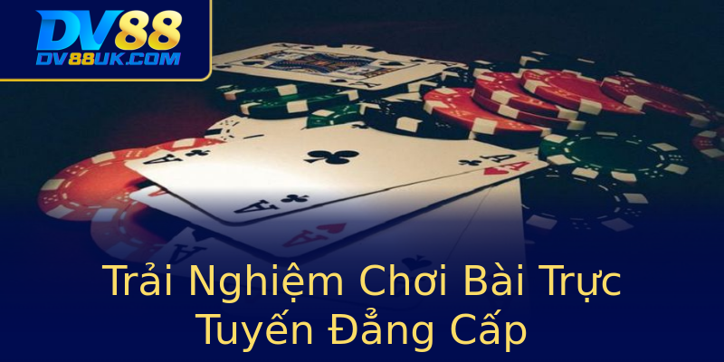 Trải Nghiệm Chơi Bài Trực Tuyến Đẳng Cấp Trải Nghiệm Chơi Bài Trực Tuyến Đẳng Cấp